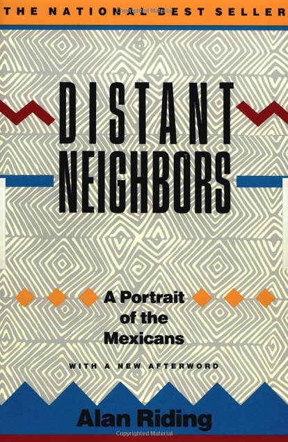 Distant Neighbors: A Portrait of the Mexicans by Alan Riding